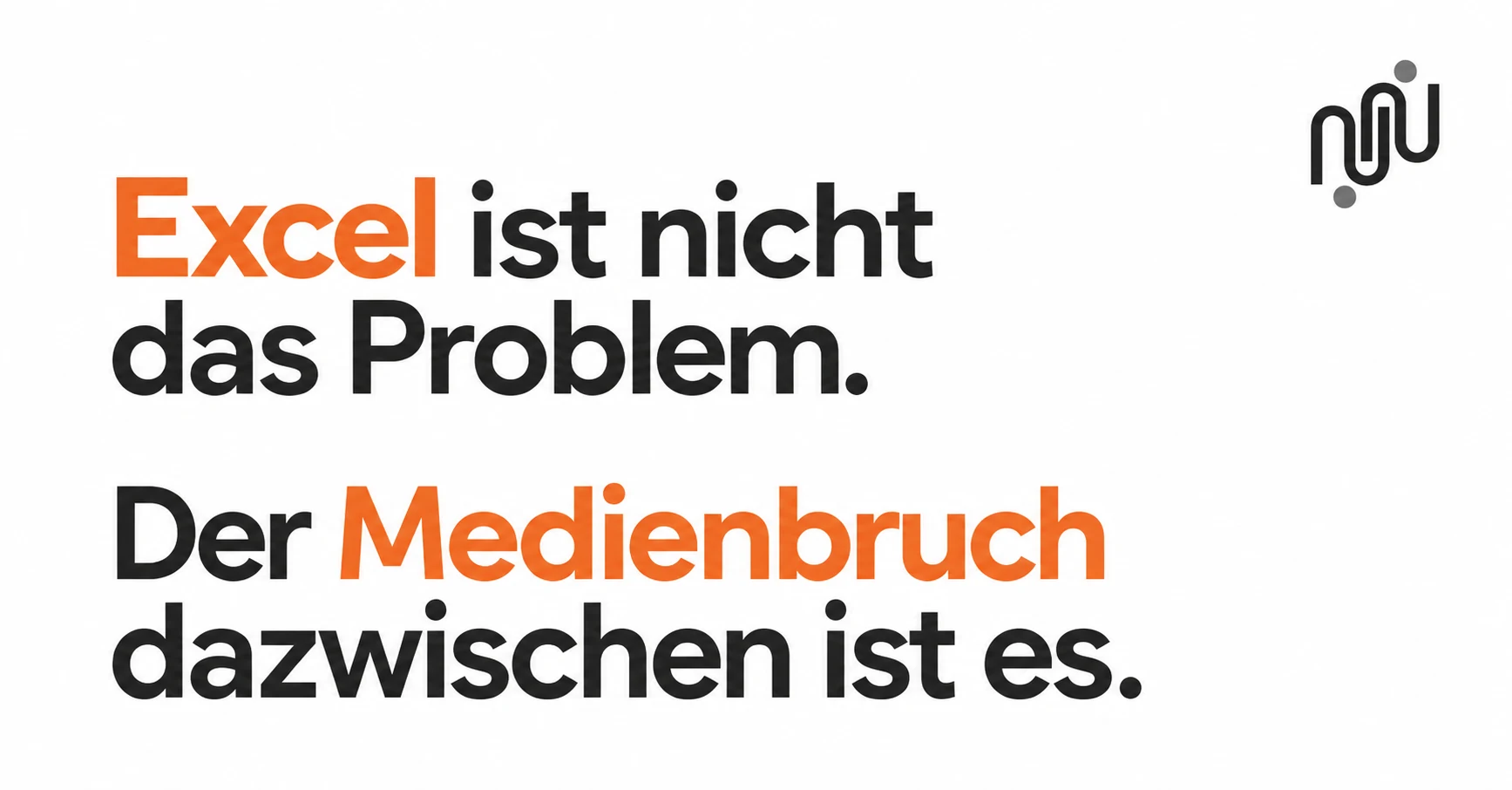 Excel ist nicht das Problem – der Medienbruch dazwischen ist es
