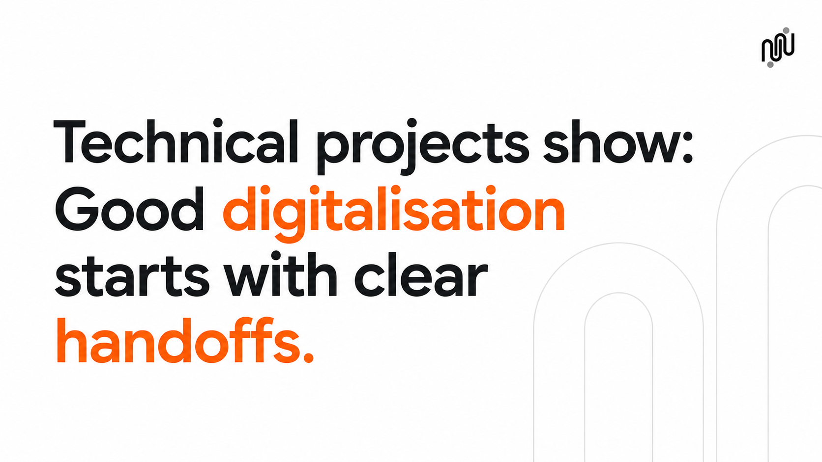 Technical projects show: Good digitalisation starts with clear handoffs